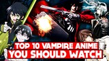 Top 10 Vampire Anime You Should Watch