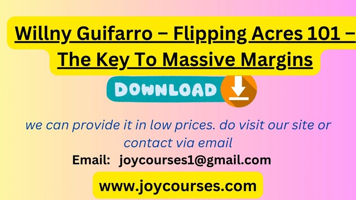 Willny Guifarro – Flipping Acres 101 – The Key To Massive Margins