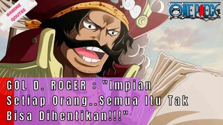 ONE PIECE - GOL D. ROGER : Impian Setiap Orang..Semua Itu Tak Bisa Dihentikan..