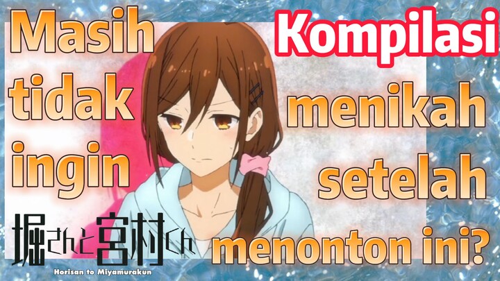 [Horimiya] Kompilasi | Masih tidak ingin menikah setelah menonton ini?