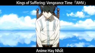 Kings of Suffering: Vengeance Time「AMV」Hay Nhất