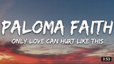 Paloma Faith - Only Love Can Hurt Like This (Lyrics)