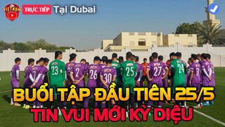 🔴Buổi Tập Đầu Tiên U23 Việt Nam Tại Dubai 25/5, HLV Hàn Quốc Đón Tin Vui Kỳ Diệu