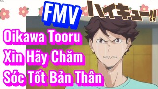 [Haikyu!!] FMV | Oikawa Tooru Xin Hãy Chăm Sóc Tốt Bản Thân