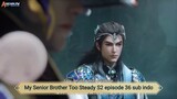 My Senior Brother Too Steady S2 episode 36 sub indo