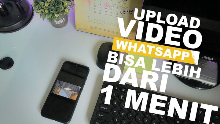 CARA UPLOAD VIDEO DI STATUS WHATSAPP LEBIH DARI 1 MENIT
