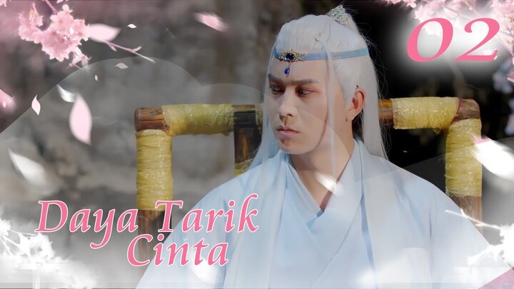 [Indo Sub] Daya Tarik Cinta 02 | The Allure of Love 毒妃美又飒