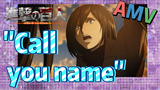 [Attack on Titan] AMV | "Call you name"