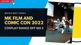 MK FILM AND COMIC CON 2022 - COSPLAY DANCE OFF NO.3