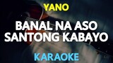Banal Na Aso Santong Kabayo - Yano (Karaoke Version)