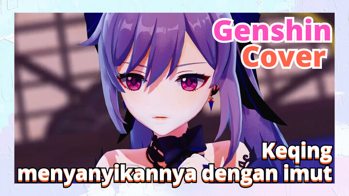 [Genshin  Cover]Keqing menyanyikannya dengan imut