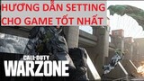 Hướng dẫn setting siêu mượt cho Call Of Duty Warzone