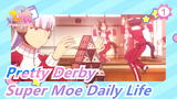 Pretty Derby| Super Moe Daily Life(I)_1