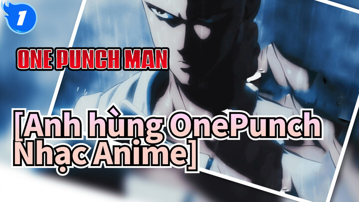 [Anh hùng OnePunch Nhạc Anime] "Cả cấp S cũng thua luôn á??"_O1