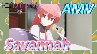 [Tóm Lại Em Rất Dễ Thương] AMV | Savannah