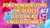 POKEMON HORIZONS THE SERIES EP 40 (ENG SUB)