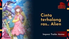 Cinta yang terhalang ras... tapi Alien njir kwkw, Impresi Trailer Anime - Astro Note