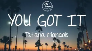 You Got It - Tatiana Manaois ( Lyrics )