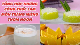 Tổng Hợp Những Công Thức Làm Món Tráng Miệng Thơm Ngon