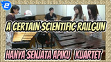 A Certain Scientific Railgun|【Perkusi】Hanya Senjata Apiku——kuartet_2