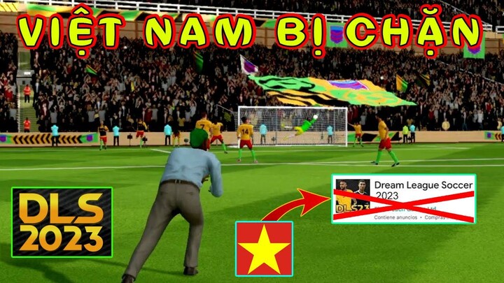 Dream League Soccer 2023 sẽ không ra mắt tại VIỆT NAM