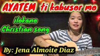 AYATEM TI KABUSOR MO (ilokano Christian song cover by Jena Almoite Diaz/Mommy Jeng)