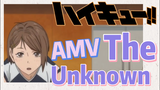 [Haikyuu!!]  AMV | The Unknown
