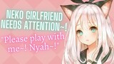 {ASMR Roleplay} Neko Girlfriend Needs Attention~!