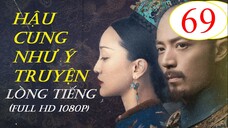 [FULL HD] Hậu Cung Như Ý Truyện - Tập 69 | Lồng Tiếng
