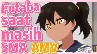 [My Senpai Is Annoying] AMV |  Futaba saat masih SMA