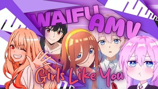 🌸WAIFU🌸 •AMV• ^Girls Like You^