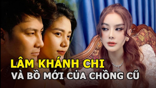 Lâm Khánh Chi và bồ mới của chồng cũ - Ai nóng bỏng và sang chảnh hơn?