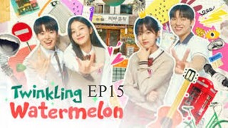 Twinkling Watermelon__EP15. ENG SUB (2023)