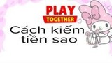 Play Together: Cách kiếm tiền sao (  Lồng tiếng lại ,Câu cá ,Làm nhiệm vụ)