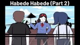Habede Habede (Part 2)