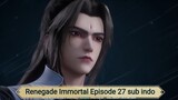 Renegade Immortal Episode 27 sub indo