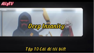 Deep Insanity_Tập 10 Cái đó tôi biết