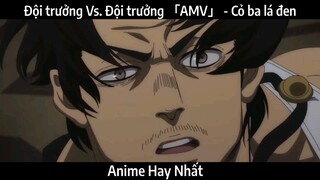 Đội trưởng Vs. Đội trưởng 「AMV」 - Cỏ ba lá đen | Hay Nhất