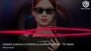 Horang Suwolga x Shirfine Illusionary DayTime - TVT Remix || Nhạc Hot Tik Tok 2023