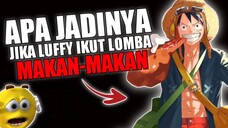 APA JADINYA JIKA LUFFY IKUT LOMBA MAKAN-MAKAN?😱 PESERTA LAIN: BANG UDAH BANG😭