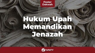 Seputar Pengurusan Jenazah: Hukum Upah Pemandi Jenazah & Tukang Gali Kubur - Poster Dakwah Yufid TV