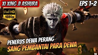 MENYALA🔥🔥 KELAHIRAN DEWA PERANG ASHURA _ Xi Xing Ji Ashura Episode 1- 2 Sub Indo