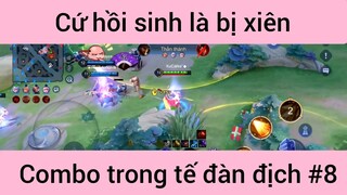 Cứ hồi sinh là bị xiên Combo trong tế đàn địch #8
