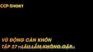 VŨ ĐỘNG CÀN KHÔN TẬP 27 - LÂU LẮM KHÔNG GẶP