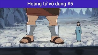 Hoàng tử vô dụng p5