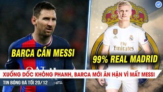 TIN BÓNG ĐÁ TỐI 20/12| Thi đấu bết bát, Barca mới ân hận vì mất Messi; Haaland đặt một chân đến Real