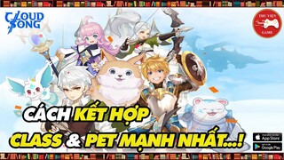 Cloud Song VNG || Cách kết hợp ĐỘI HÌNH PET MẠNH NHẤT cho từng CLASS...! || Thư Viện Game