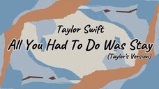 Taylor Swift - All You Had To Do Was Stay(Taylor's Version) [Lyric]