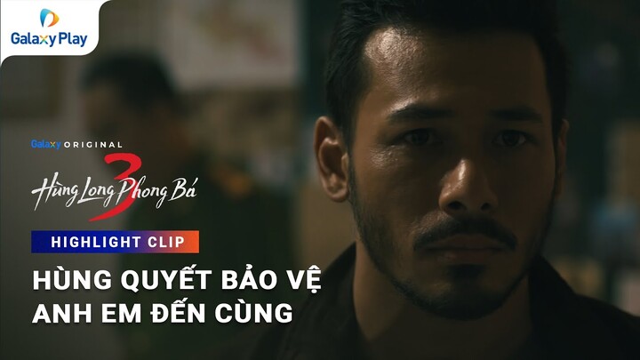 Hùng quyết bảo vệ anh em đến cùng | Hùng Long Phong Bá 3 | Galaxy Play