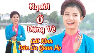 🔴 Người Ở Đừng Về || Gái Xinh Hát Quan Họ Ngọt Lịm || Nghề Giải trí